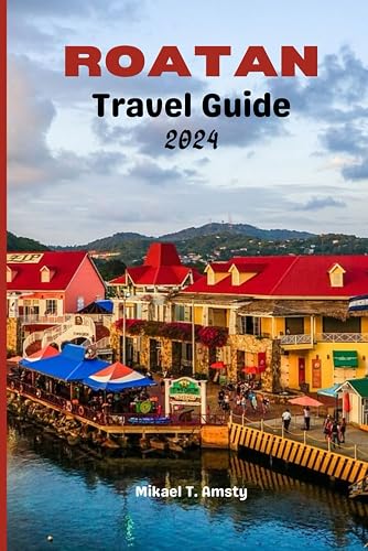 Roatan Travel Guide 2024: Roatan: Where Turquoise Waters Whisper Secrets