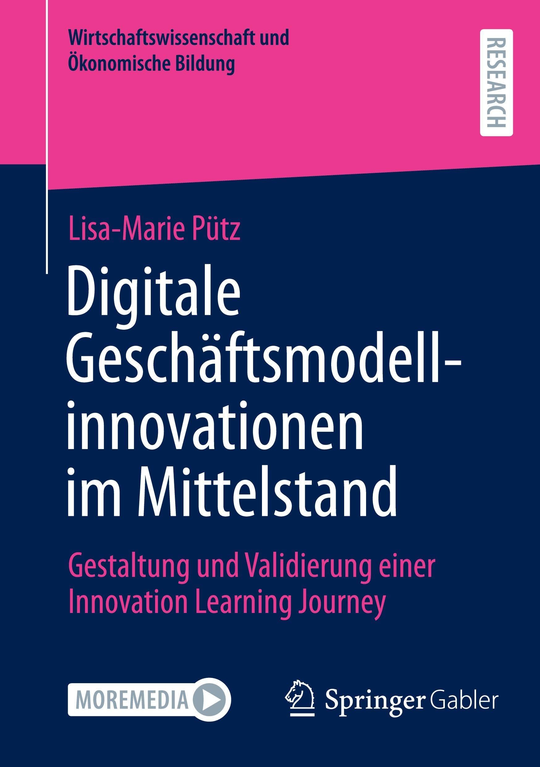 Digitale Geschäftsmodellinnovationen im Mittelstand: Gestaltung und Validierung einer Innovation Learning Journey (Wirtschaftswissenschaft und Ökonomische Bildung)