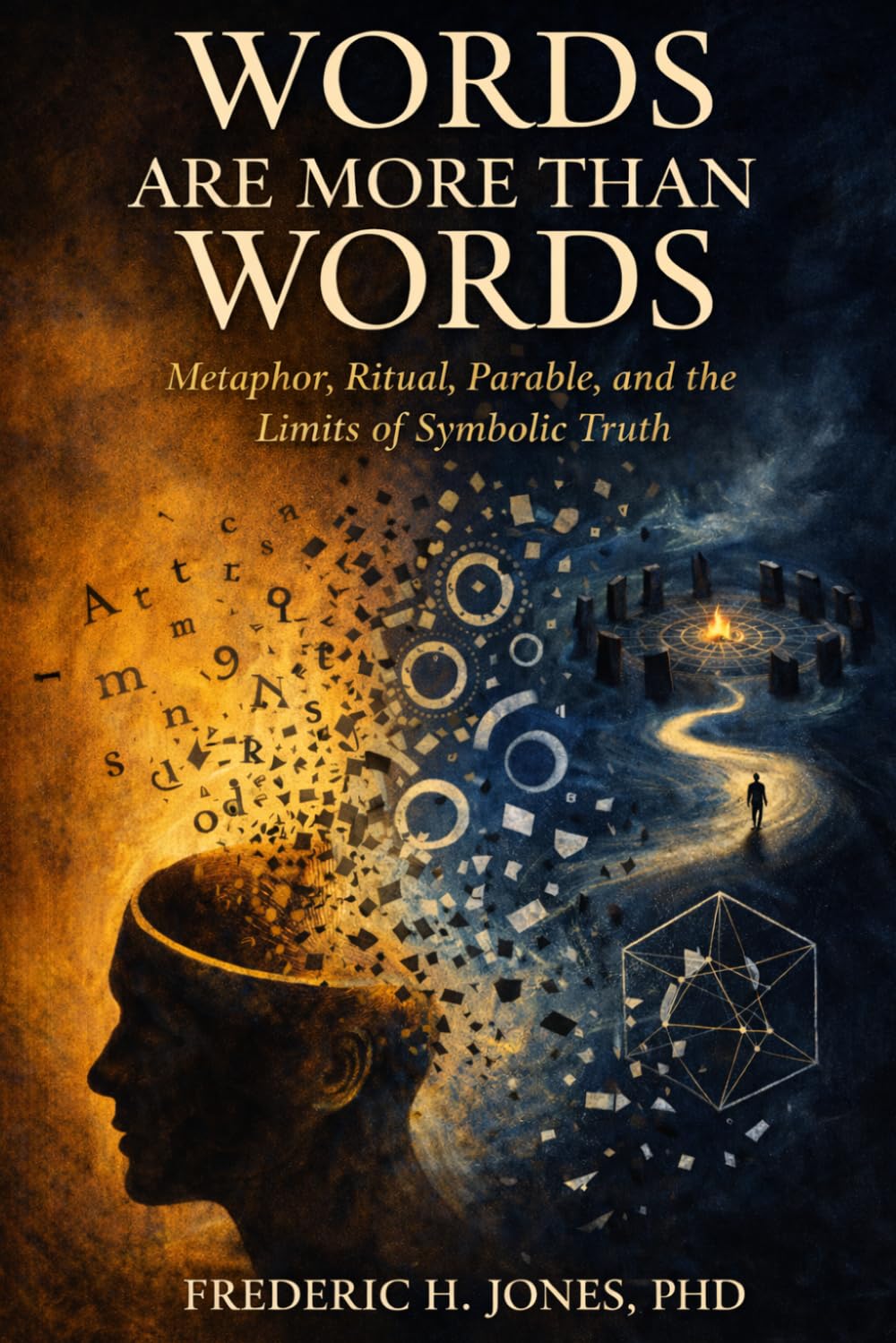 WORDS ARE MORE THAN WORDS: Metaphor, Ritual, Parable, and the Limits of Symbolic Truth
