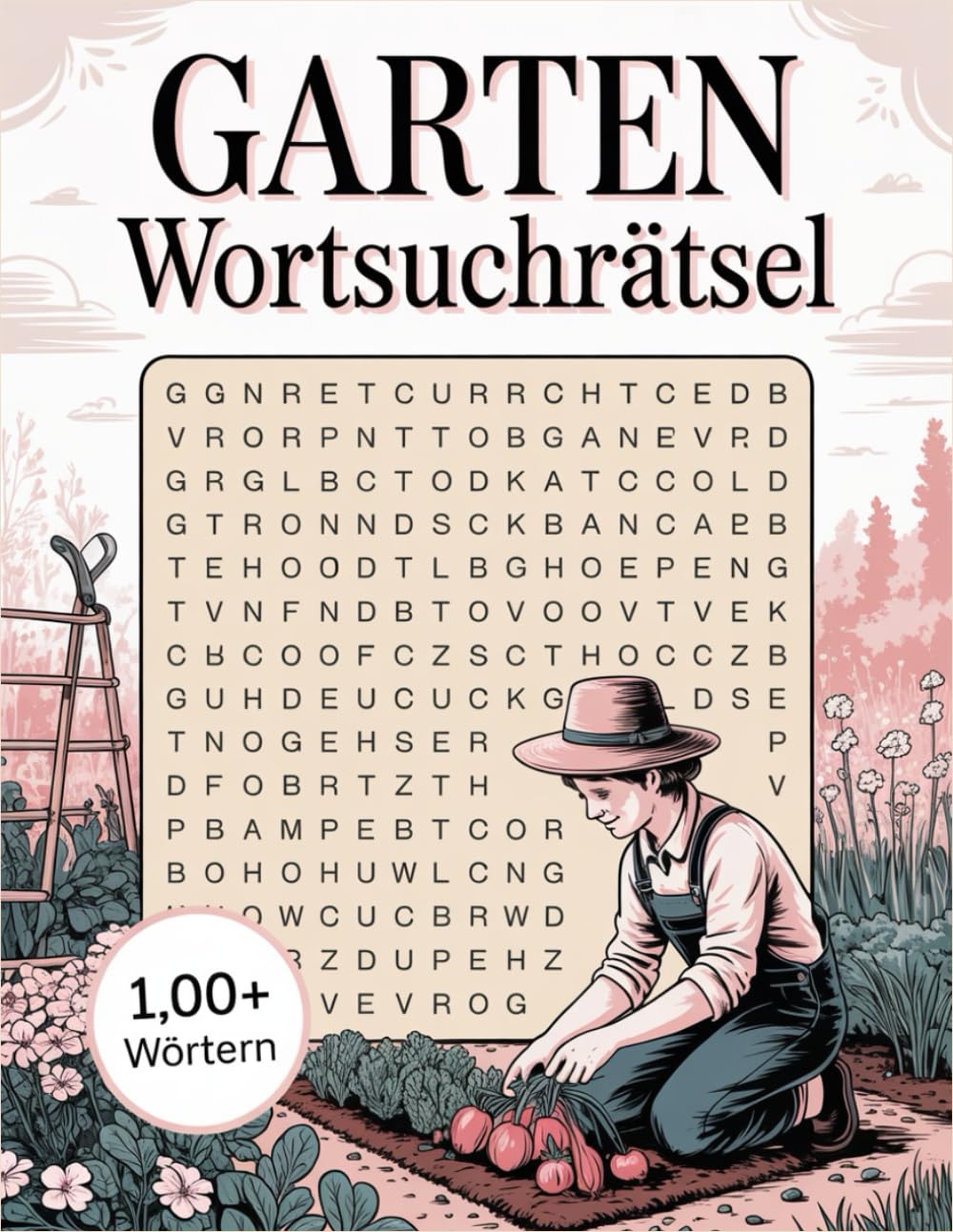 Garten Wortsuchrätsel: Entspannende Suchrätsel rund um Blumen, Pflanzen und Natur – Rätselbuch für Erwachsene und Senioren