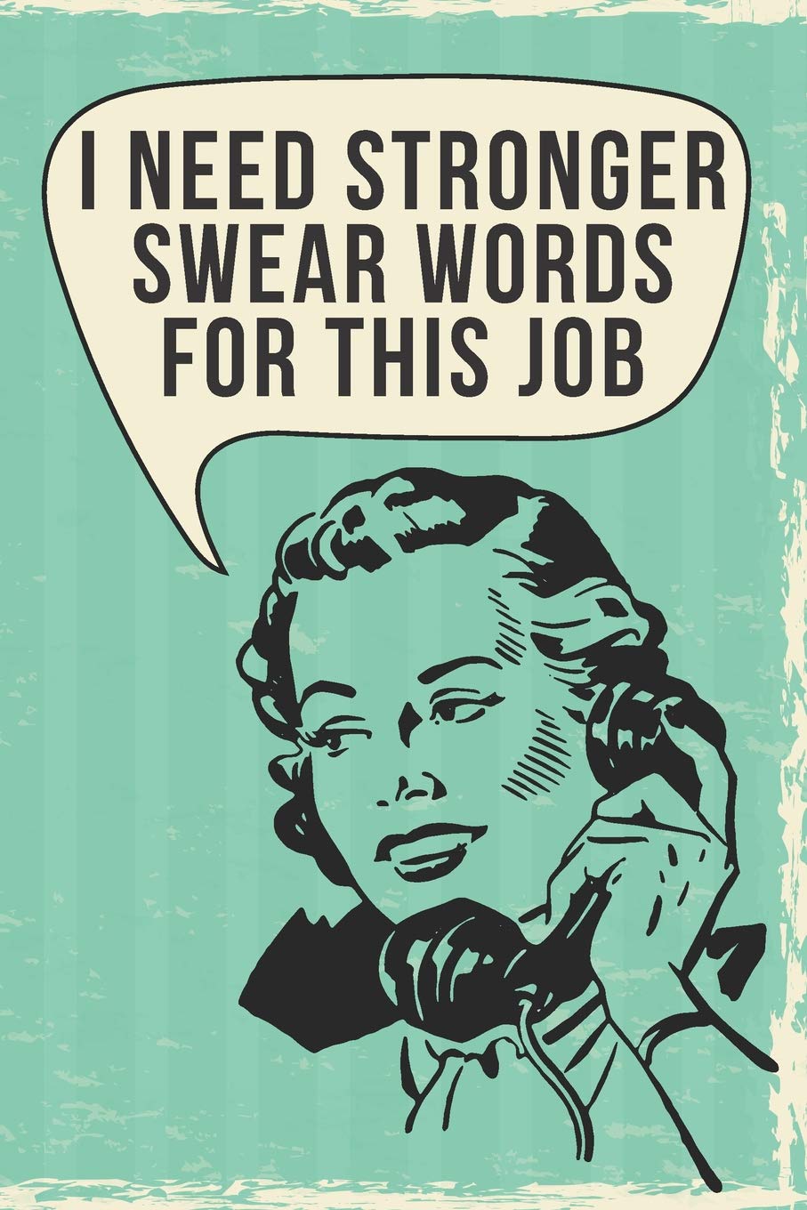 I Need Stronger Swear Words For This Job: 108-page Funny Office Notebook, HR Coworker Boss Employee Rude Sarcasm Journal, Witty Humor Joke Notebook To Write In At Work, Retro Vintage Cover