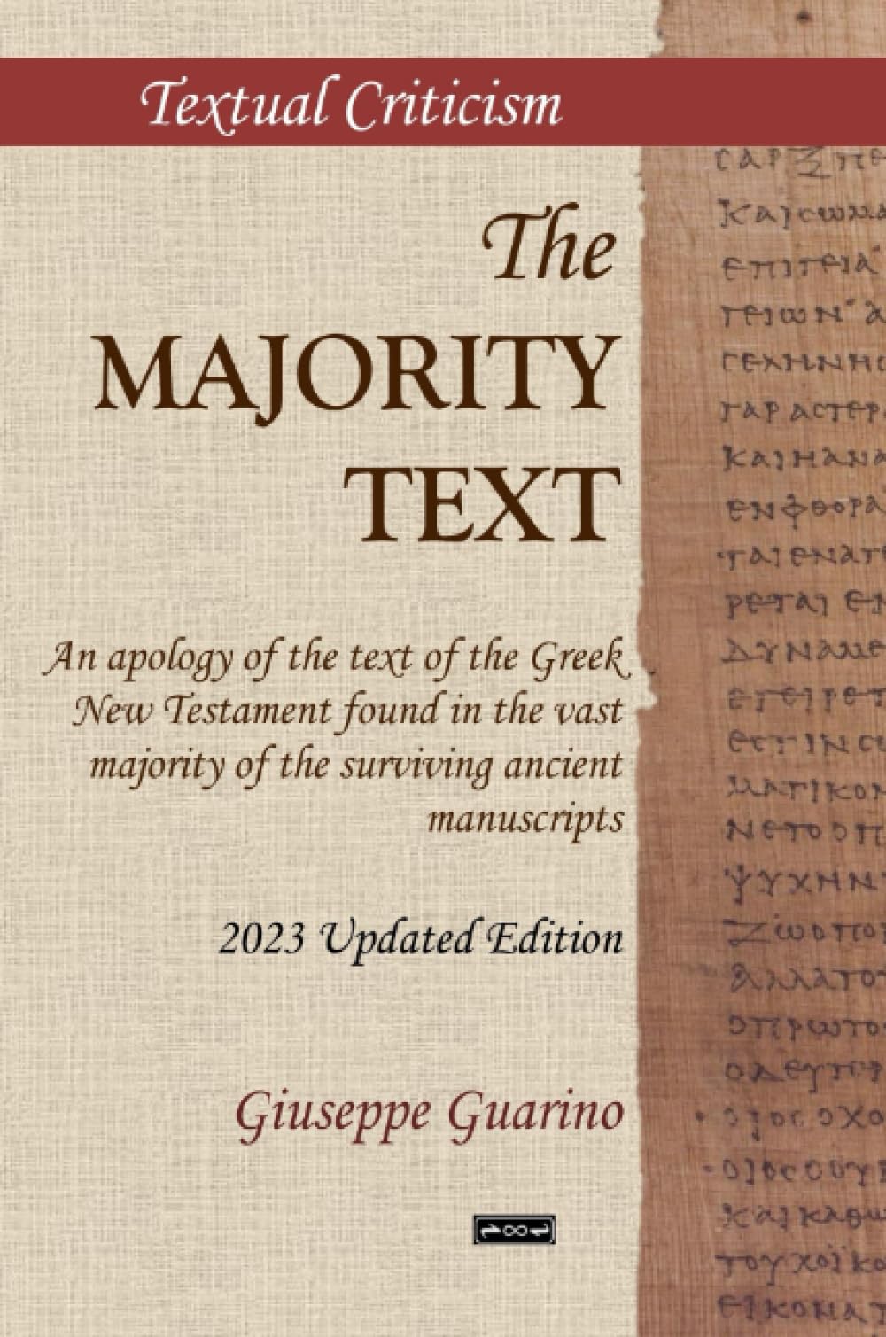The Majority Text: An apology of the text of the Greek New Testament found in the vast majority of the surviving ancient manuscripts