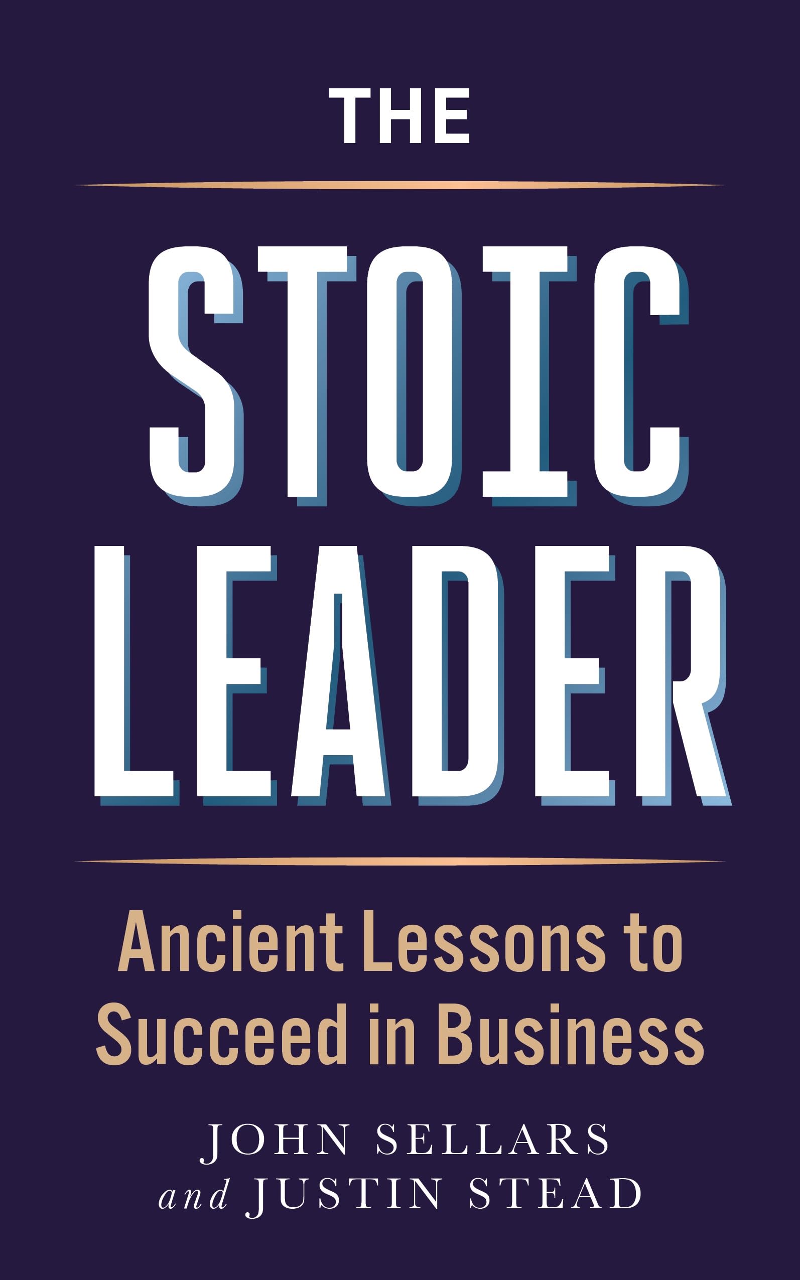 The Stoic Leader: Ancient Lessons to Succeed in Business
