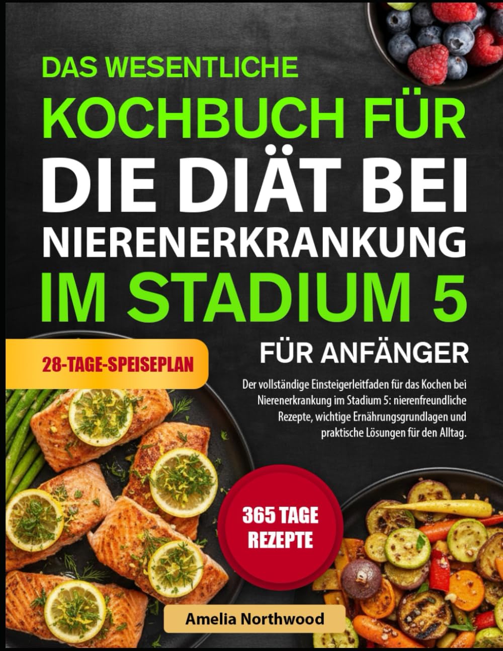 DAS WESENTLICHE KOCHBUCH FÜR DIE DIÄT BEI NIERENERKRANKUNG IM STADIUM 5 FÜR ANFÄNGER: Der vollständige Einsteigerleitfaden für das Kochen bei ... wichtige Ernährungsgrundlagen und praktische