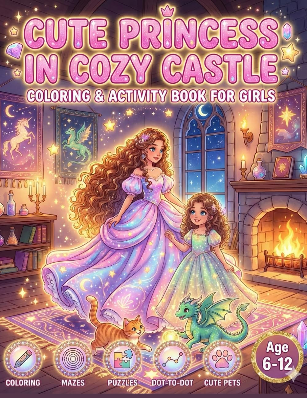 Princess Activity Coloring Book: A Cozy Castle Coloring & Activity Book for Girls Ages 6–12 with Mazes, Dot-to-Dot, Drawing Tasks, and Printable Sticker Pages