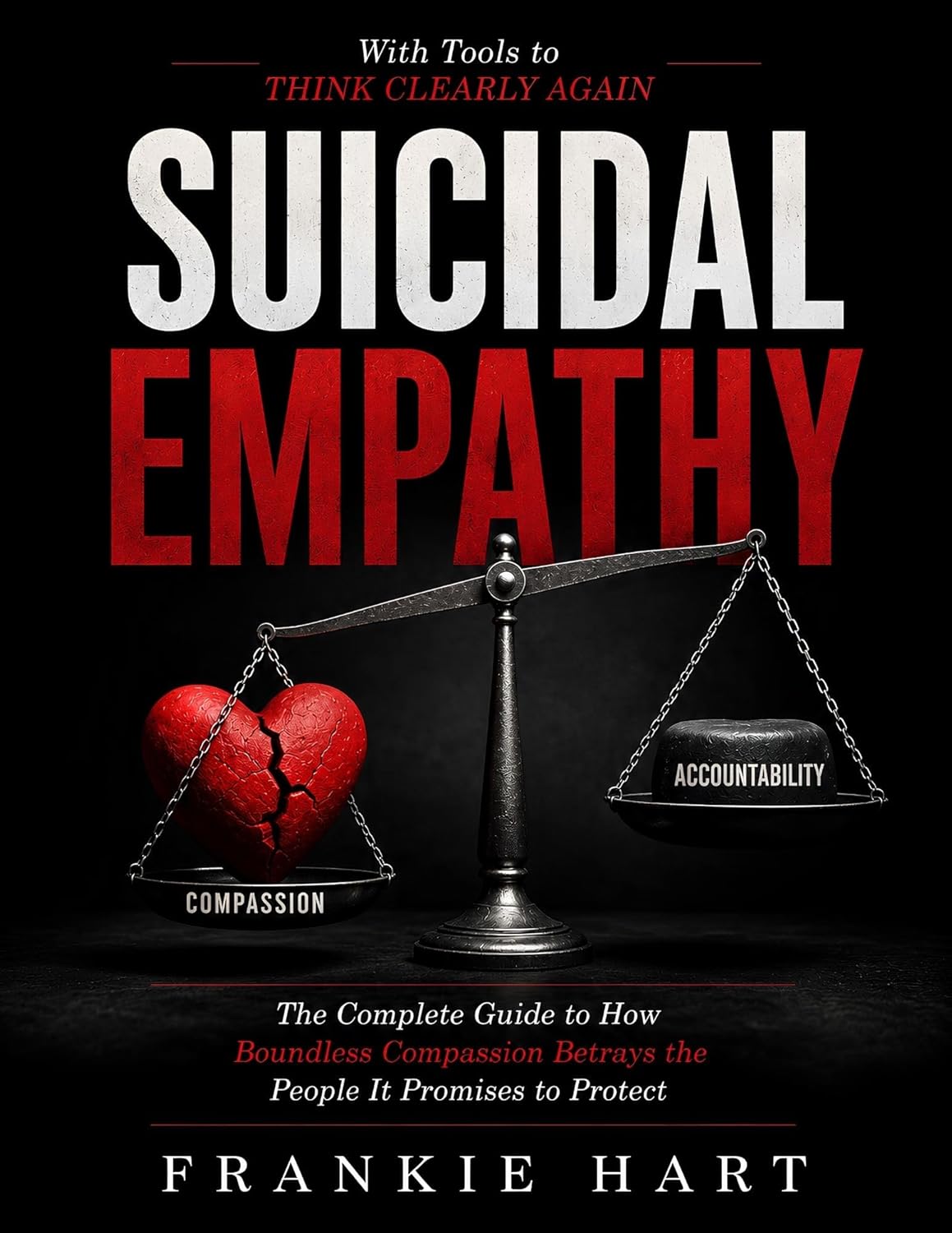 Suicidal Empathy: The Complete Guide to How Boundless Compassion Betrays the People It Promises to Protect