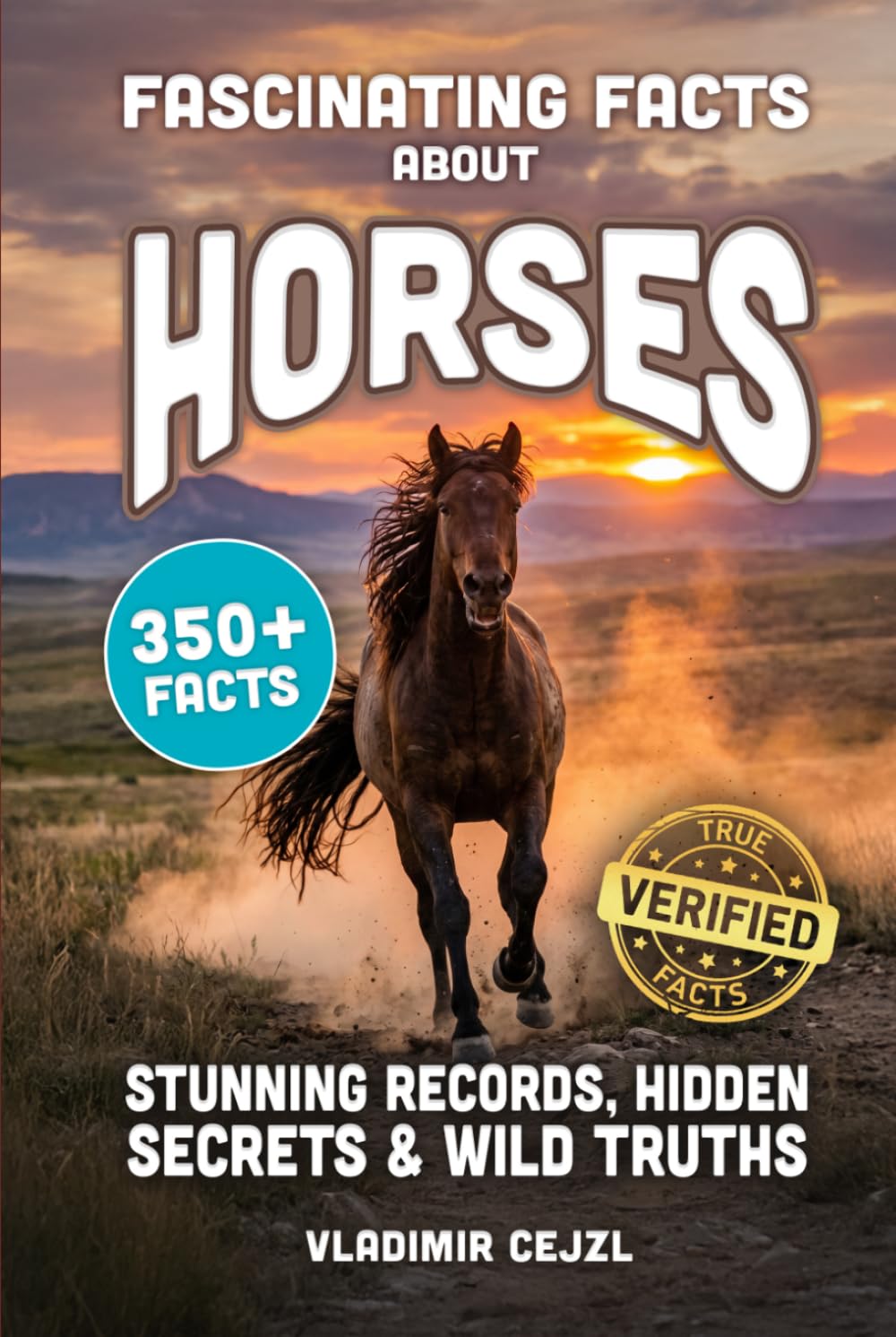 Fascinating Facts About Horses: Records, Breeds, and Astonishing Secrets of The World's Most Majestic Animal (FUN & INTRIGUING FACTS BOOKS SERIES)