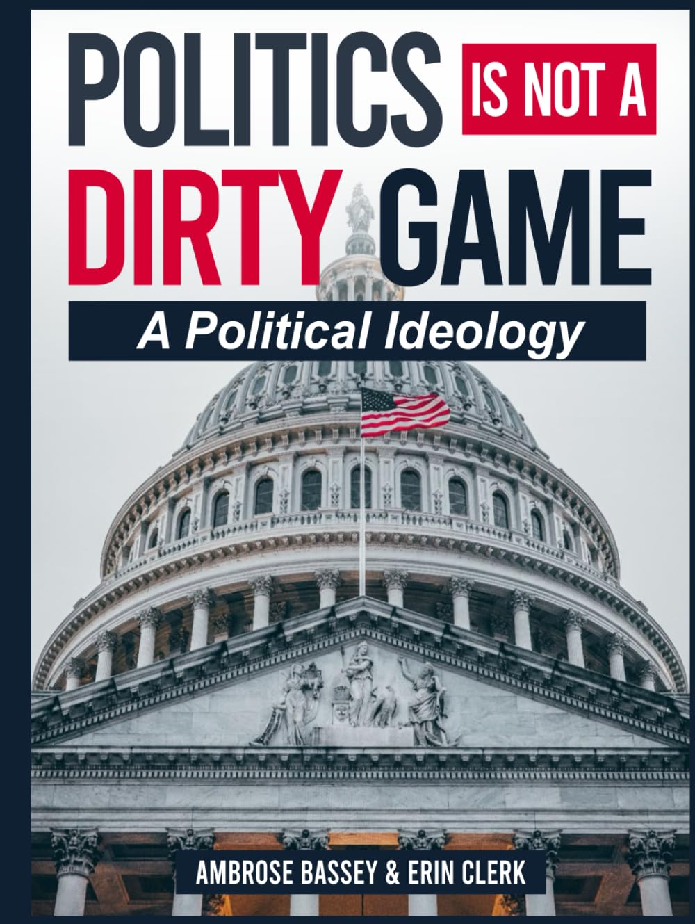 POLITICS IS NOT A DIRTY GAME: A POLITICAL IDEOLOGY