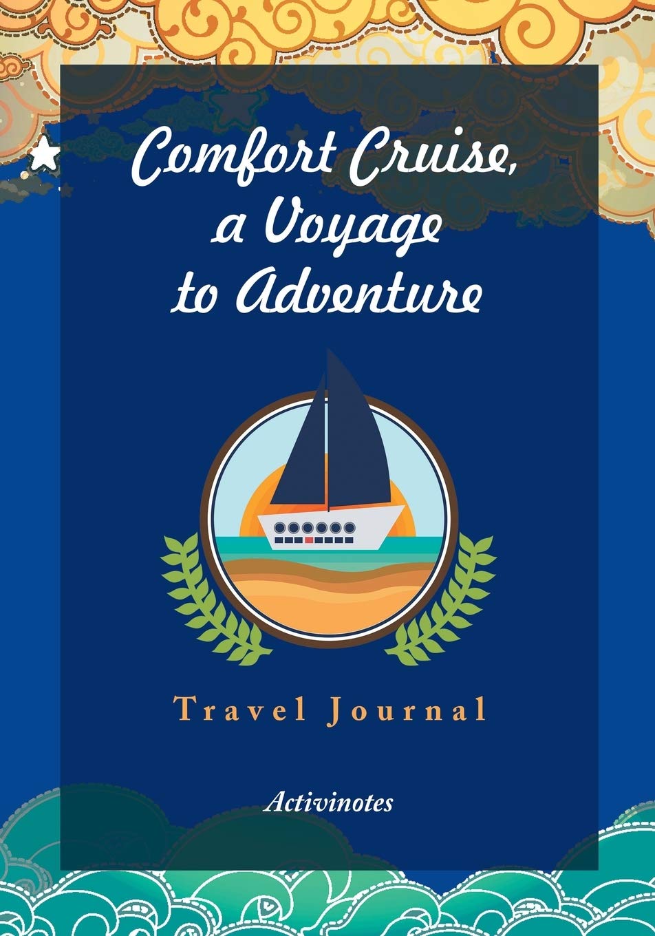 Comfort Cruise, a Voyage to Adventure. Travel Journal