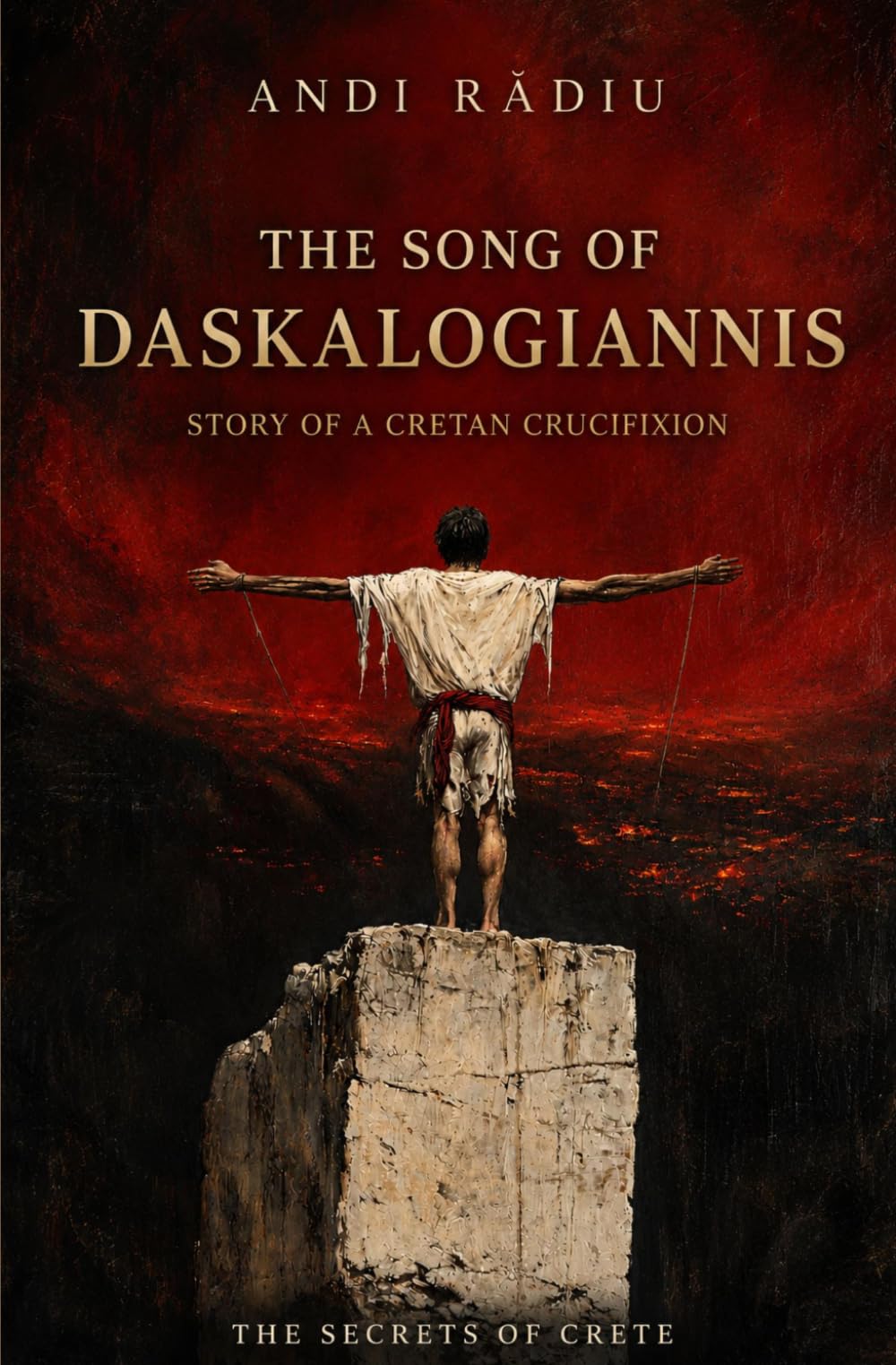 The Song of Daskalogiannis: Story of a Cretan Crucifixion (THE SECRETS OF CRETE)