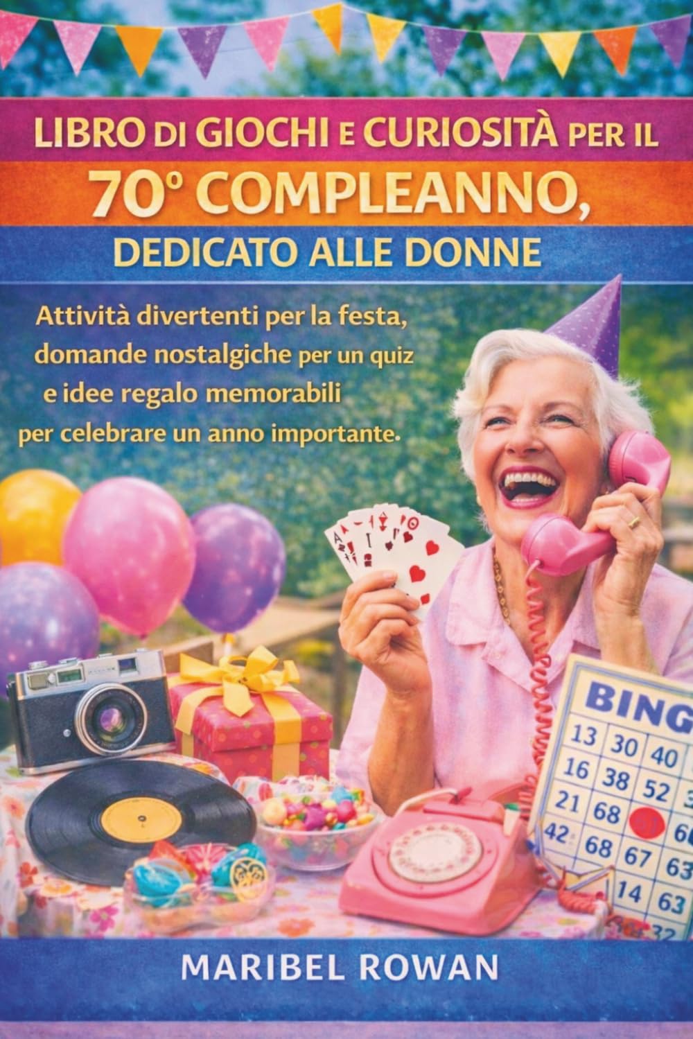 LIBRO DI GIOCHI E CURIOSITÀ PER IL 70° COMPLEANNO, DEDICATO ALLE DONNE: Attività divertenti per la festa, domande nostalgiche per un quiz e idee regalo memorabili per celebrare un anno importante.