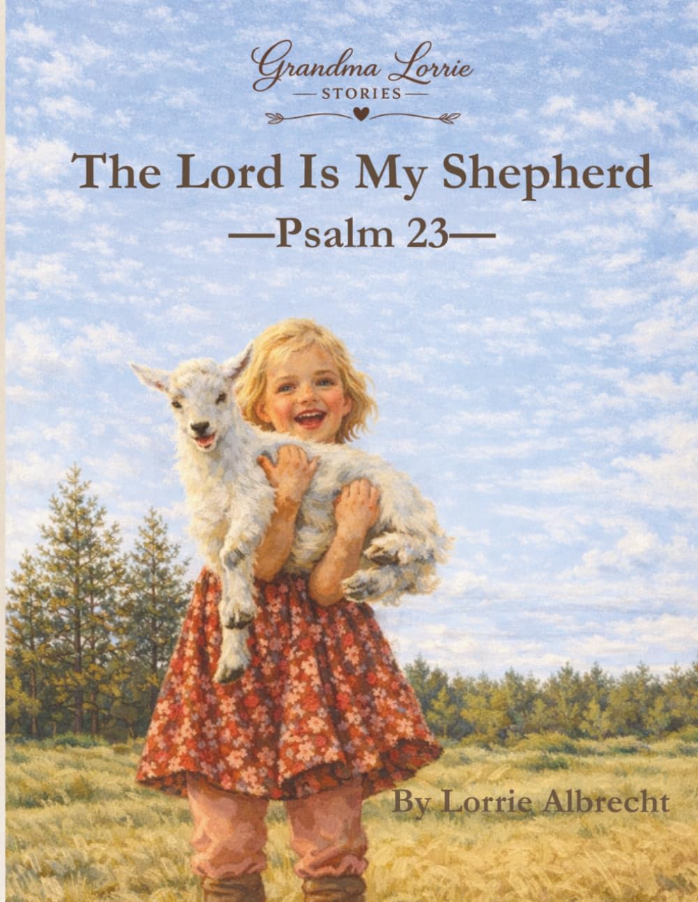 The Lord Is My Shepherd: Psalm 23 (From the Grandma Lorrie Stories Collection)
