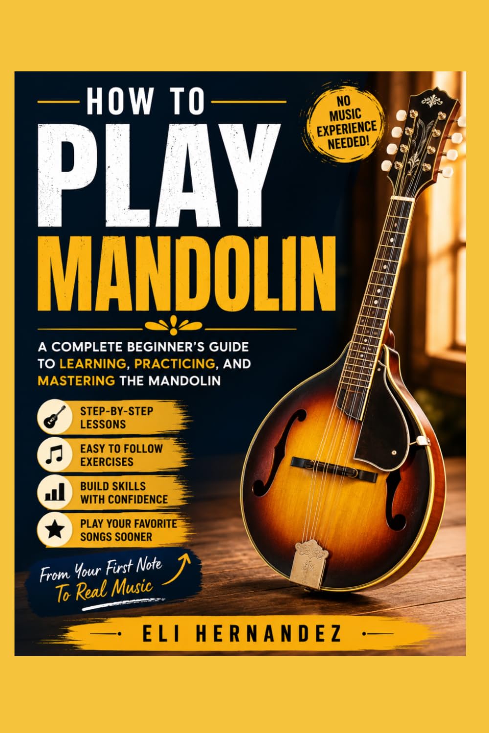 HOW TO PLAY MANDOLIN: A Complete Beginner's Guide to Learning, Practicing, and Mastering the Mandolin