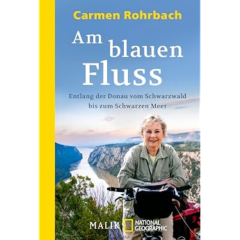 Am blauen Fluss Entlang der Donau vom Schwarzwald bis zum Schwarzen Meer Der Donauradweg - der beliebteste Fernradweg Europas
