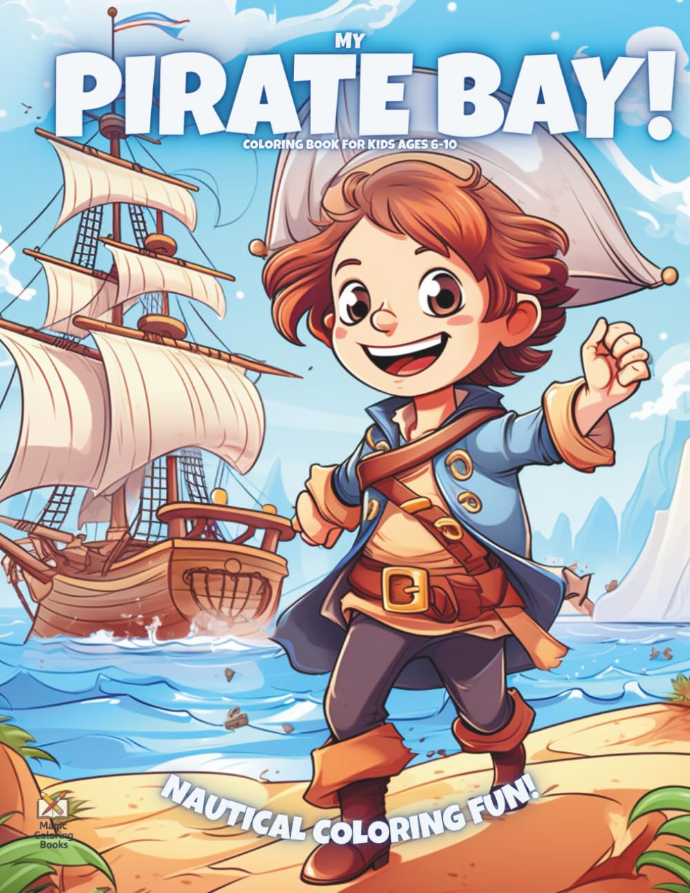 My Pirate Bay!: Coloring Book For Kids Ages 6-10 (Magic Coloring Books Collection)