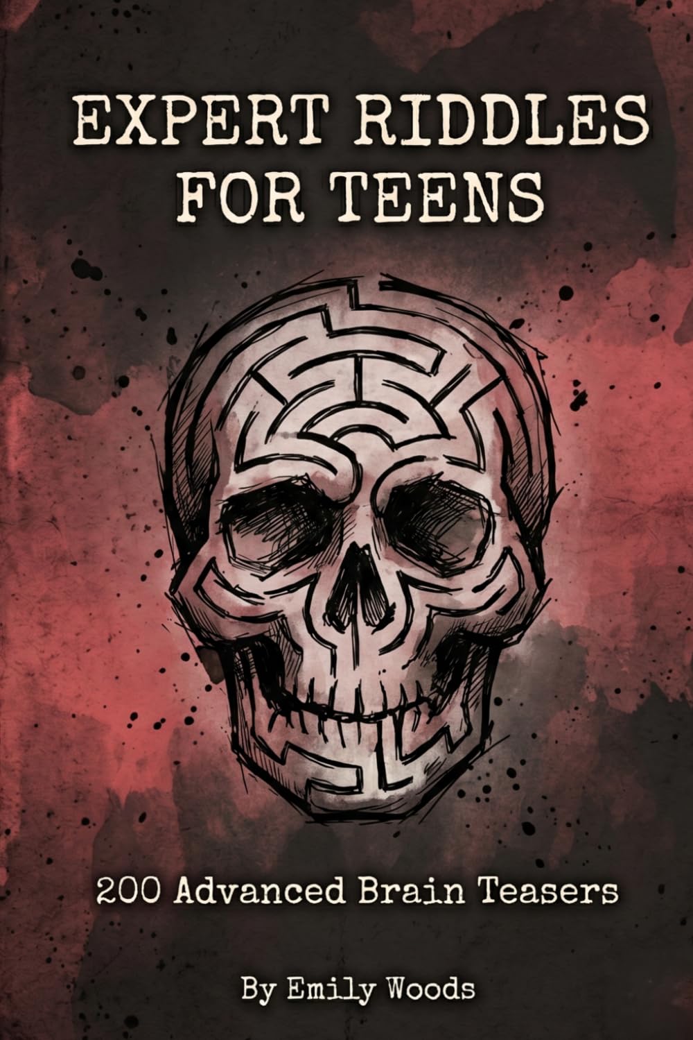 Expert Riddles for Teens: 200 Advanced Brain Teasers, Logic Puzzles, and Lateral Thinking Games for Teenagers