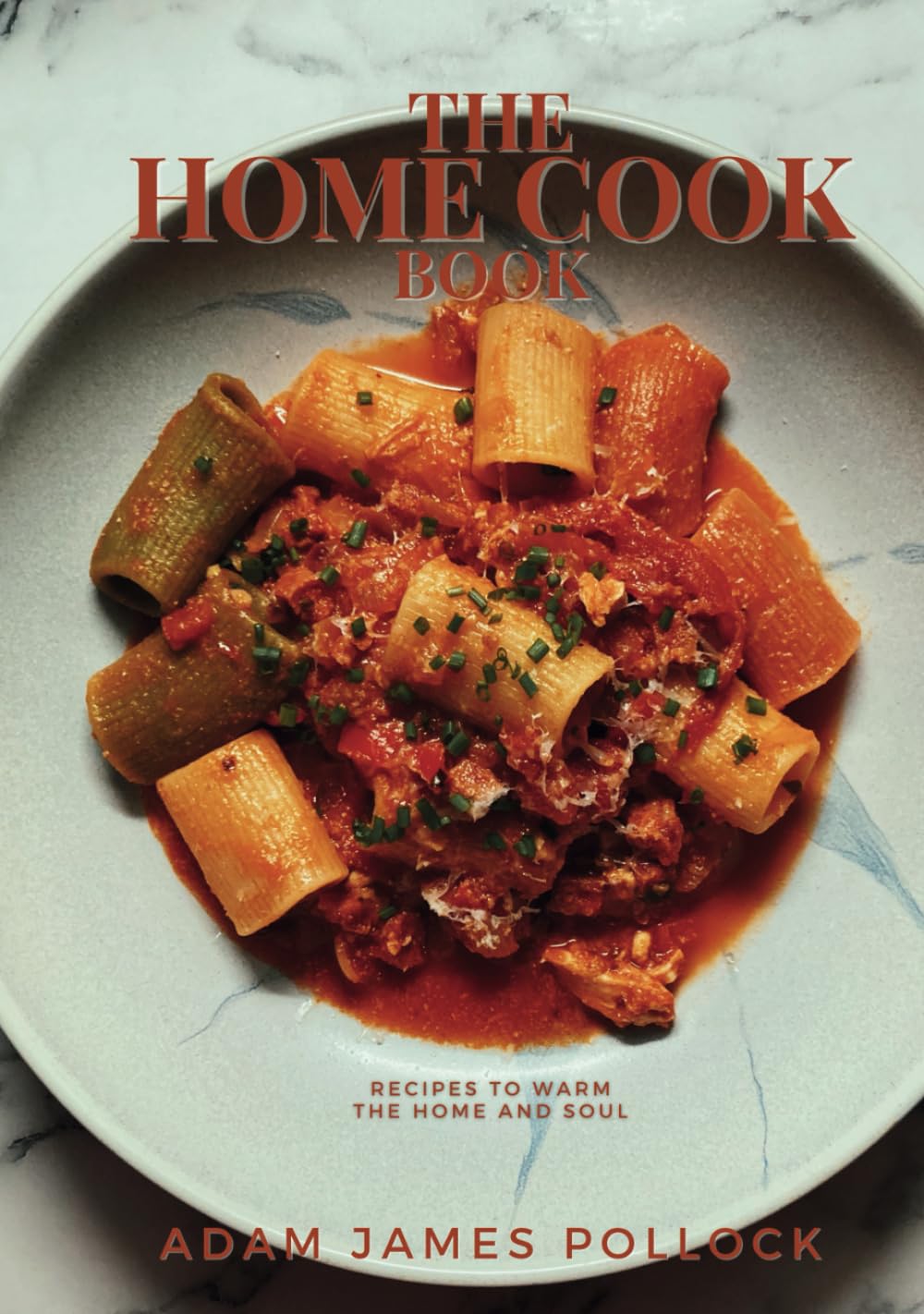 The Home Cook Book: Recipes to Warm the Home and Soul