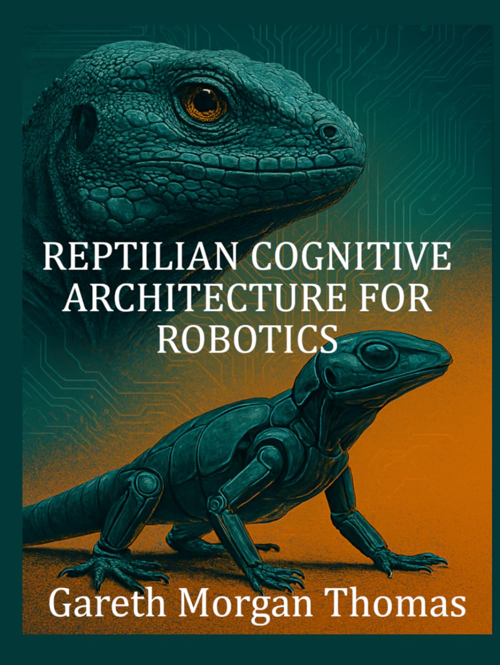 Reptilian Cognitive Architecture for Robotics: Modeling Primitive Neural Systems for Robust Autonomous Machines (Robotics Engineering and Intelligence