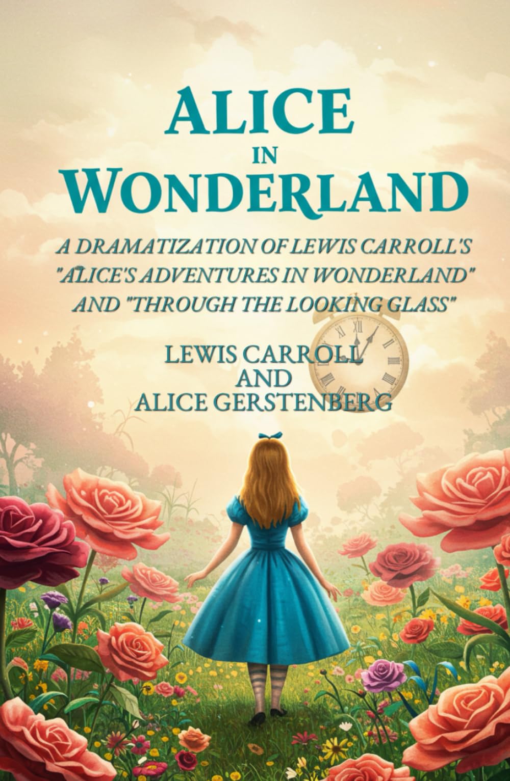 ALICE IN WONDERLAND: A Dramatization of Lewis Carroll's "Alice's Adventures in Wonderland" and "Through the Looking Glass"