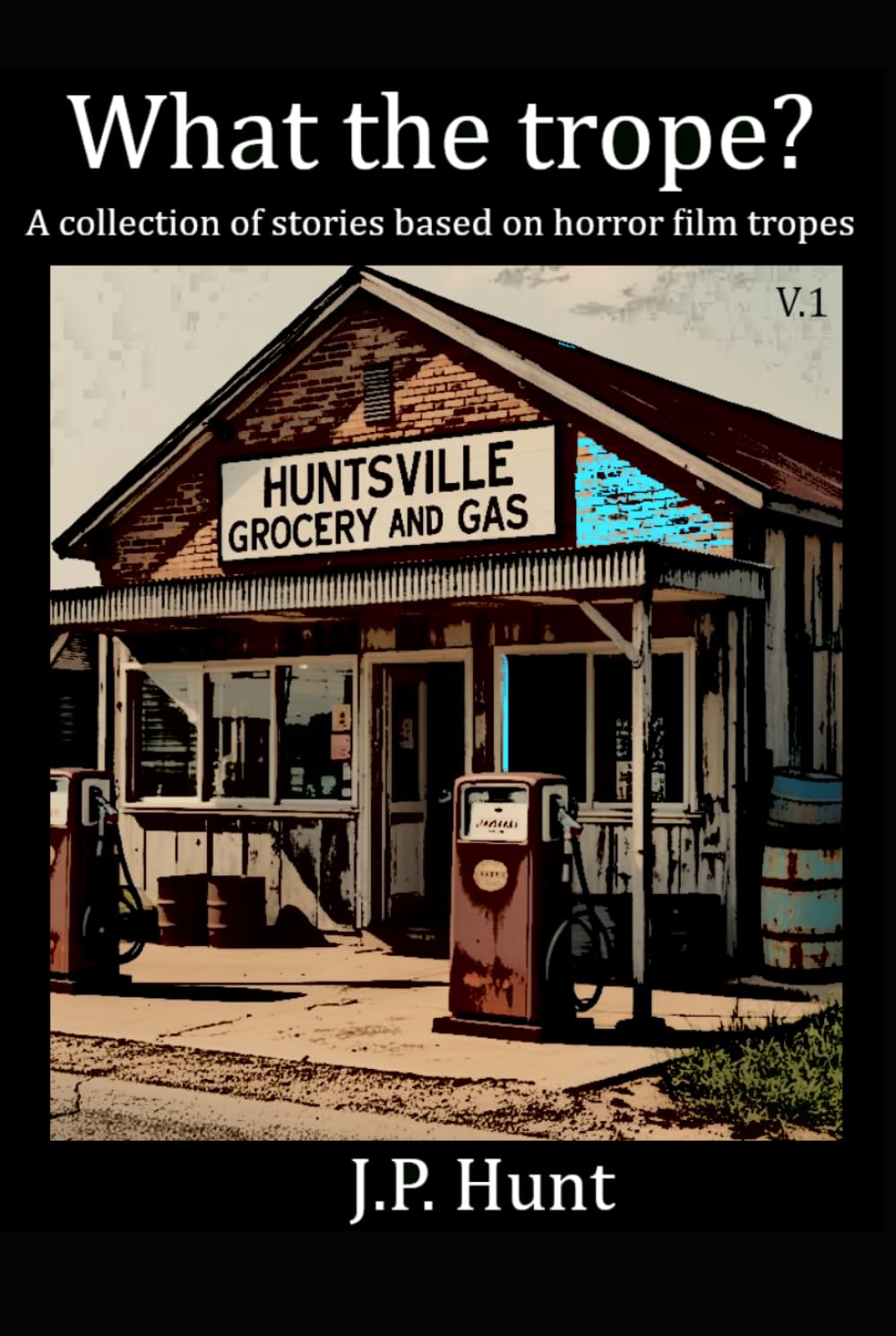 What the Trope? A collection of stories based on horror film tropes: Volume 1