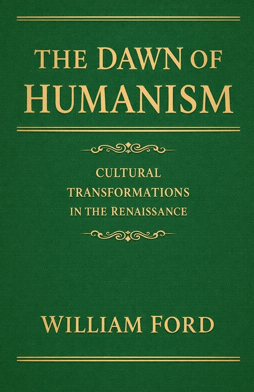 The Dawn of Humanism: Cultural Transformations in the Renaissance