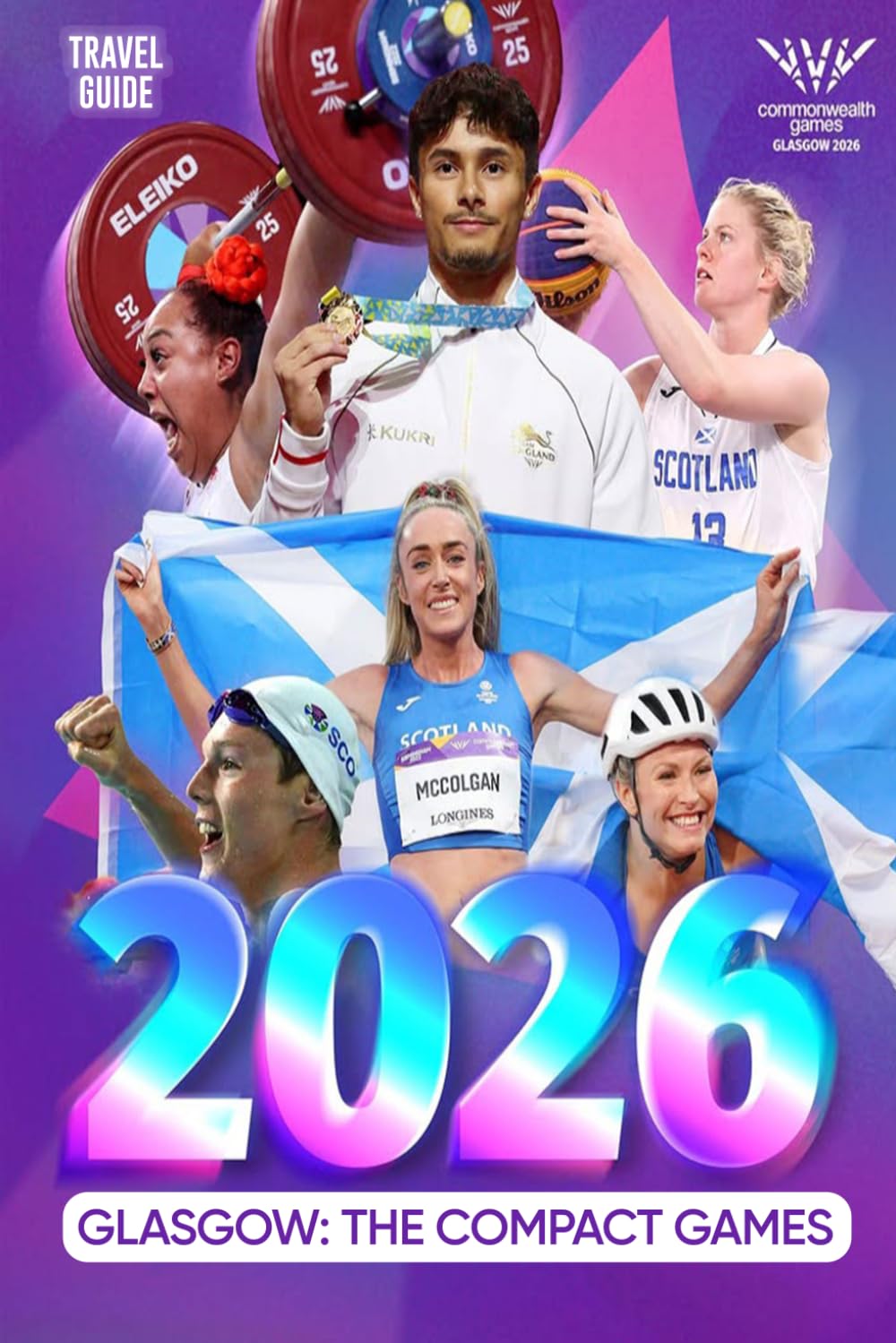Glasgow 2026: The Compact Games: The Ultimate Travel Guide to the 23rd Commonwealth Games, Historic Landmarks, and Culture in Scotland's Friendliest City