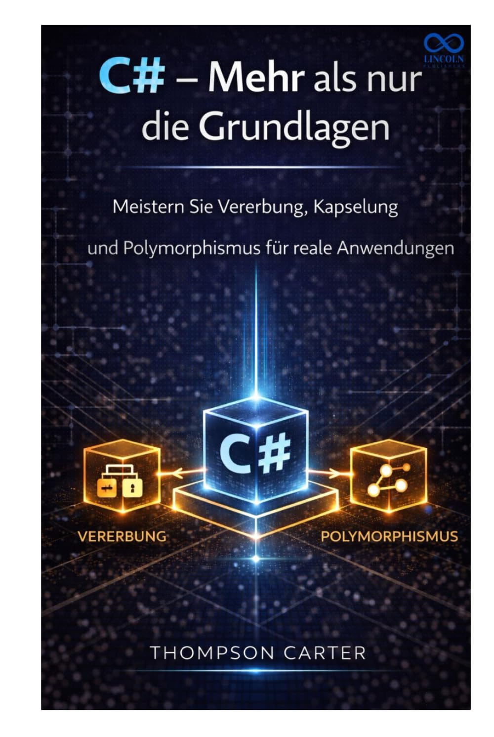 C# – Mehr als nur die Grundlagen: Meistern Sie Vererbung, Kapselung und Polymorphismus für reale Anwendungen