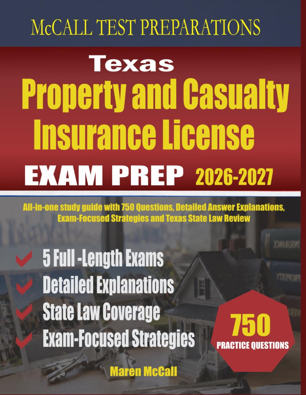 Texas Property and Casualty Insurance License Exam Prep: All-in-one study guide with 750 Questions, Detailed Answer Explanations, Exam-Focused Strategies and Texas State Law Review