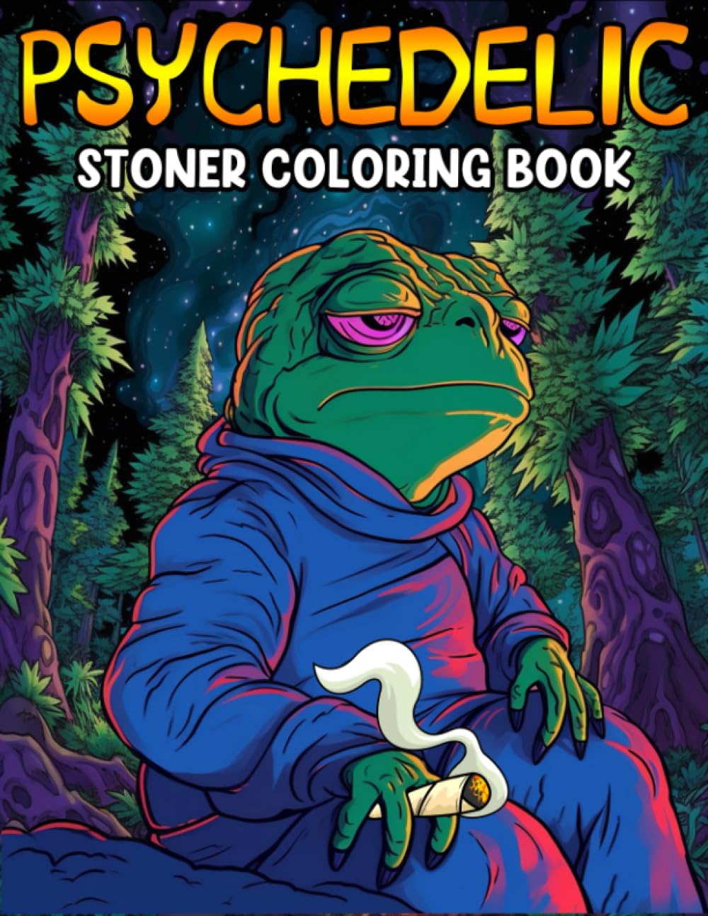 Psychedelic Stoner Coloring Book: Whimsical Weed Escapes with 40+ Psychedelic Designs for Adult Coloring, Stress Relief, and Creative Exploration