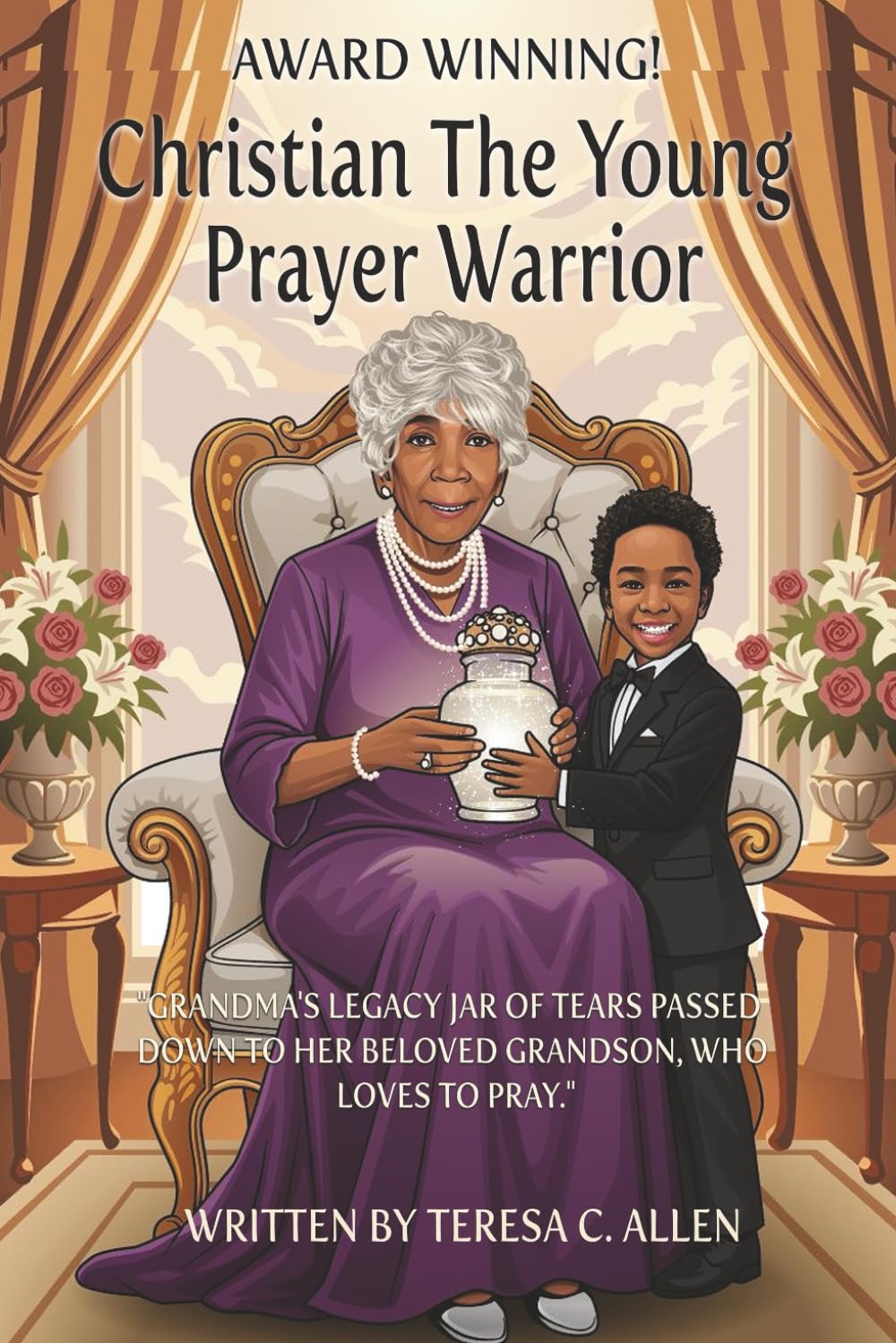 Christian The Young Prayer Warrior: Grandma's Legacy Jar of Tears Passed Down To Her Beloved Grandson Who Loves To Pray