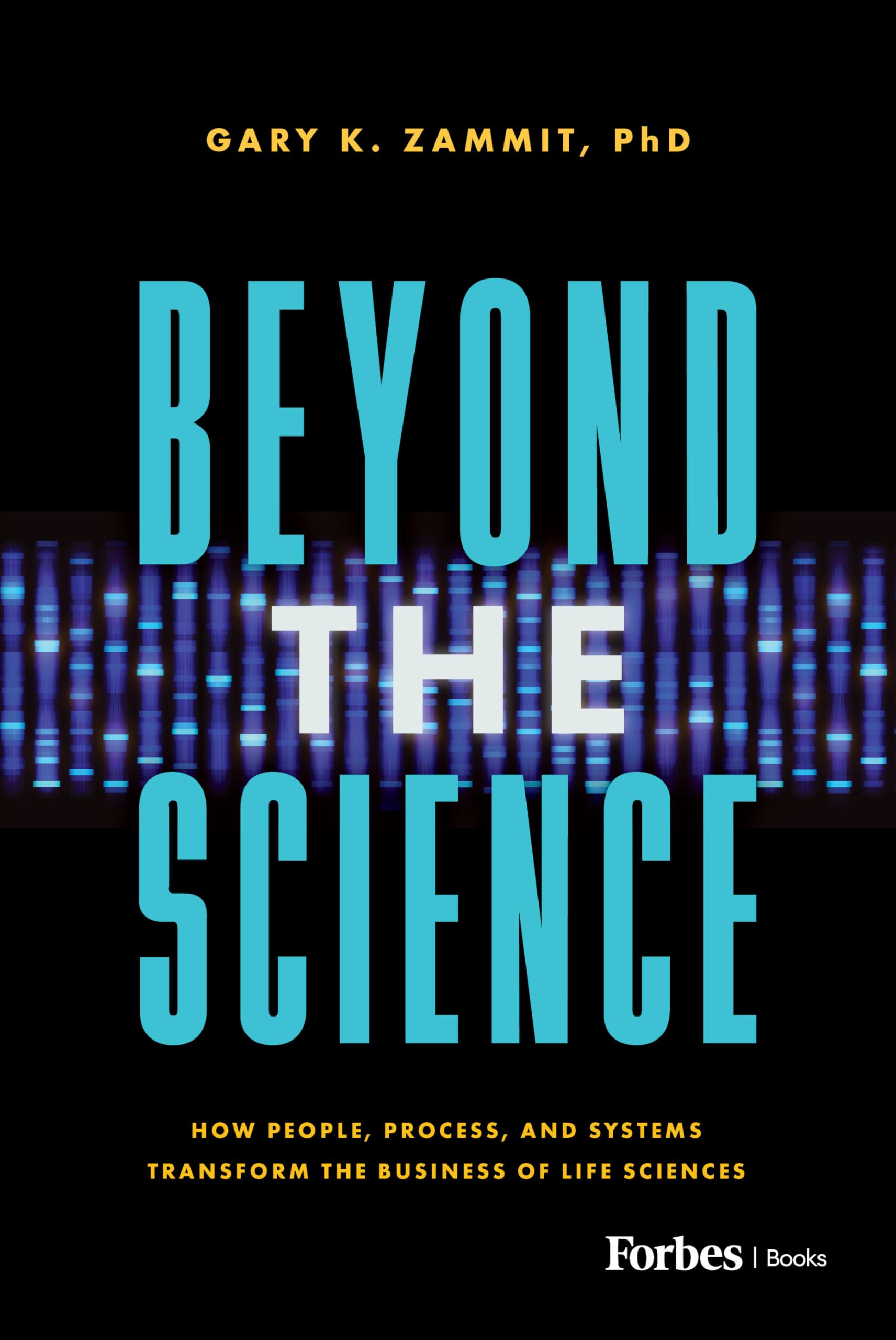 Beyond the Science: How People, Process, and Systems Transform the Business of Life Sciences