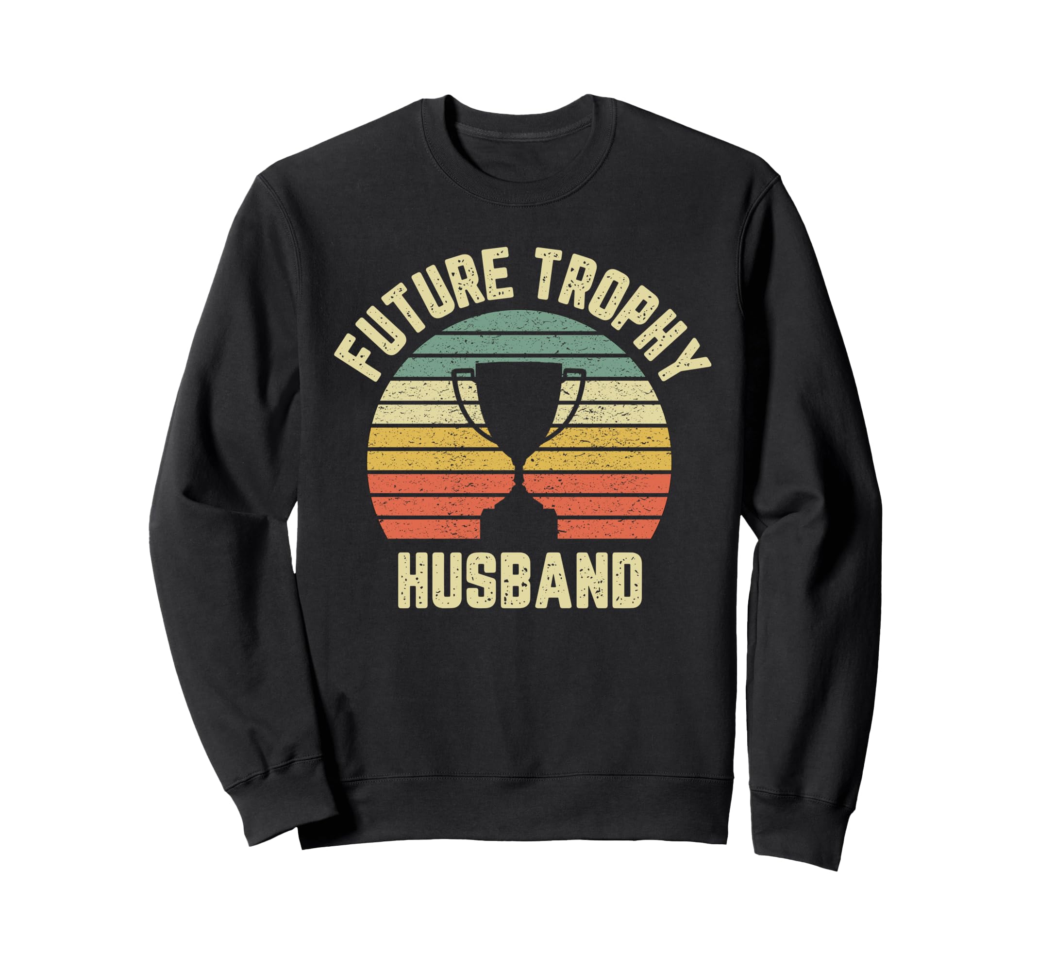 Future Trophy Husband Fiance Groom to Be Gift Sweatshirt