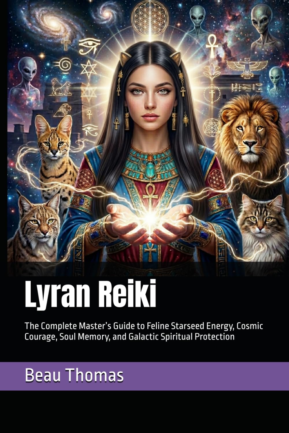 Lyran Reiki: The Complete Master’s Guide to Feline Starseed Energy, Cosmic Courage, Soul Memory, and Galactic Spiritual Protection (Galactic Reiki Collection)
