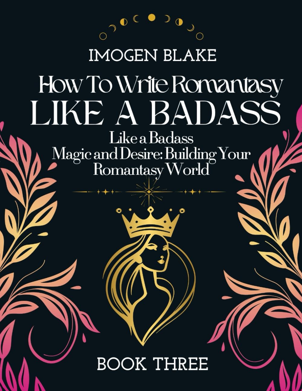 Write Romantasy Like a Badass Magic and Desire: Building Your Romantasy World