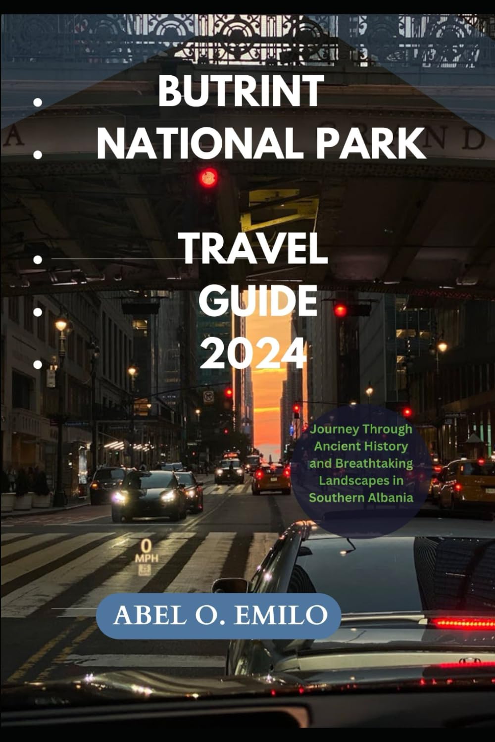 BUTRINT NATIONAL PARK TRAVEL GUIDE 2024: Journey Through Ancient History and Breathtaking Landscapes in Southern Albania (Embark on a journey like no other with Exploring Earth: Unforgettable)