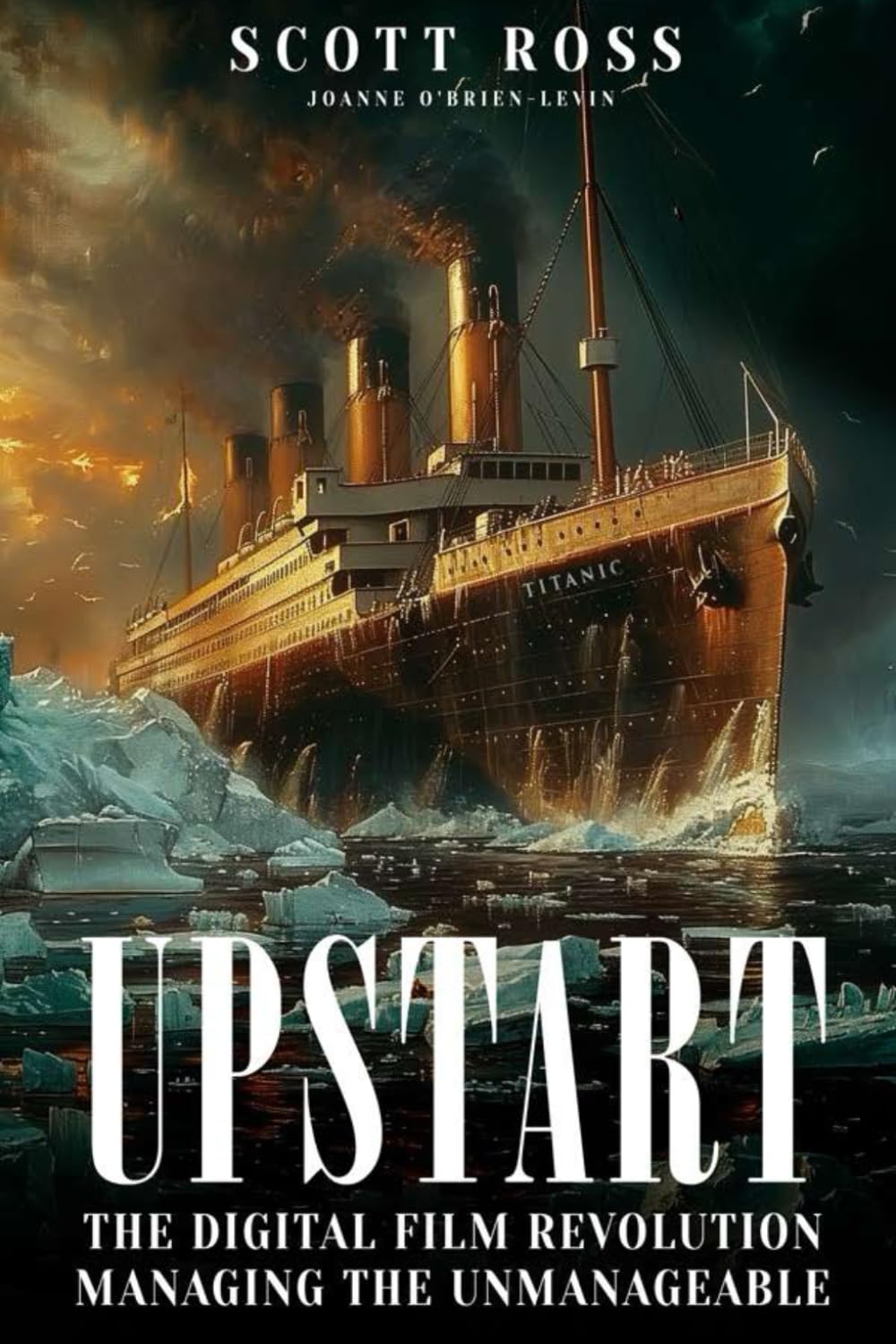 UPSTART: THE DIGITAL FILM REVOLUTION MANAGING THE UNMANAGEABLE