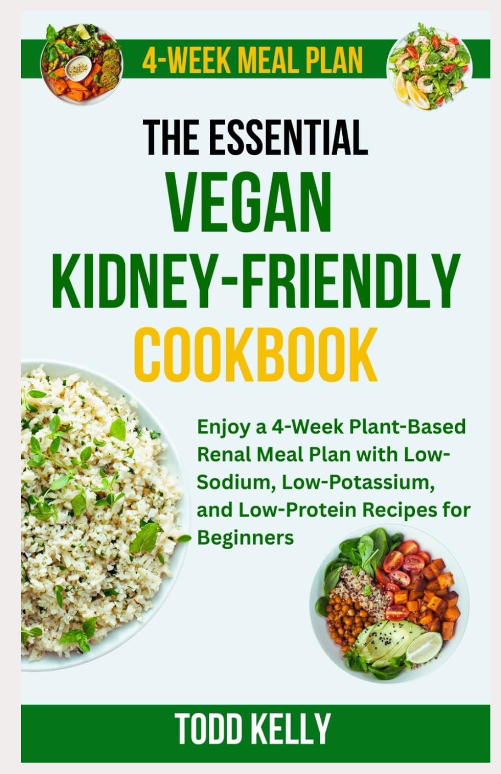 The Essential Vegan Kidney-Friendly Cookbook: Enjoy a 4-Week Plant-Based Renal Meal Plan with Low-Sodium, Low-Potassium, and Low-Protein Recipes for