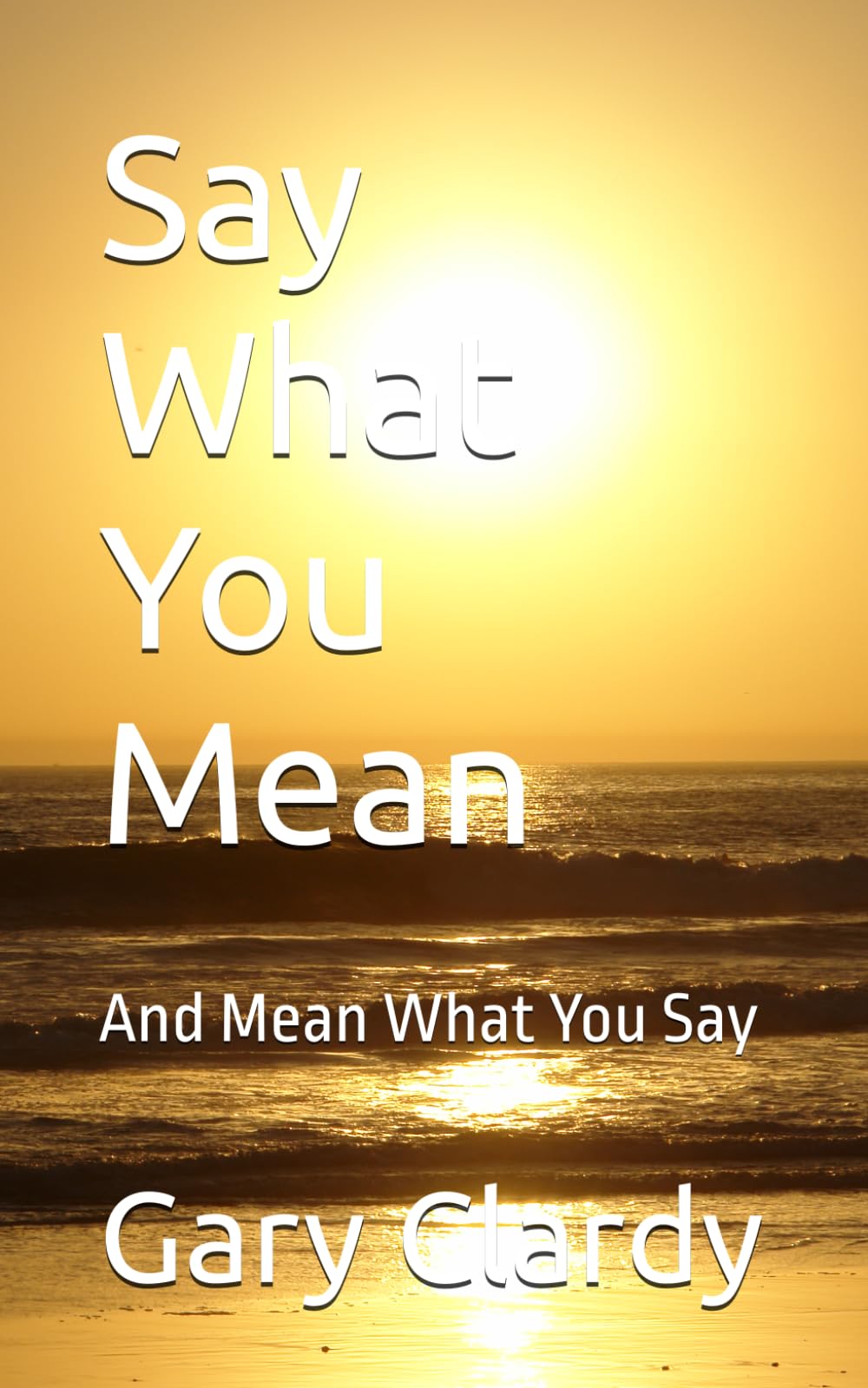 Say What You Mean: And Mean What You Say (Front Porch Wisdom Series)