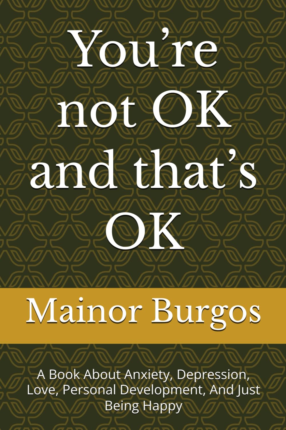 You’re not OK and that’s OK: A Book About Anxiety, Depression, Love, Personal Development, And Just Being Happy