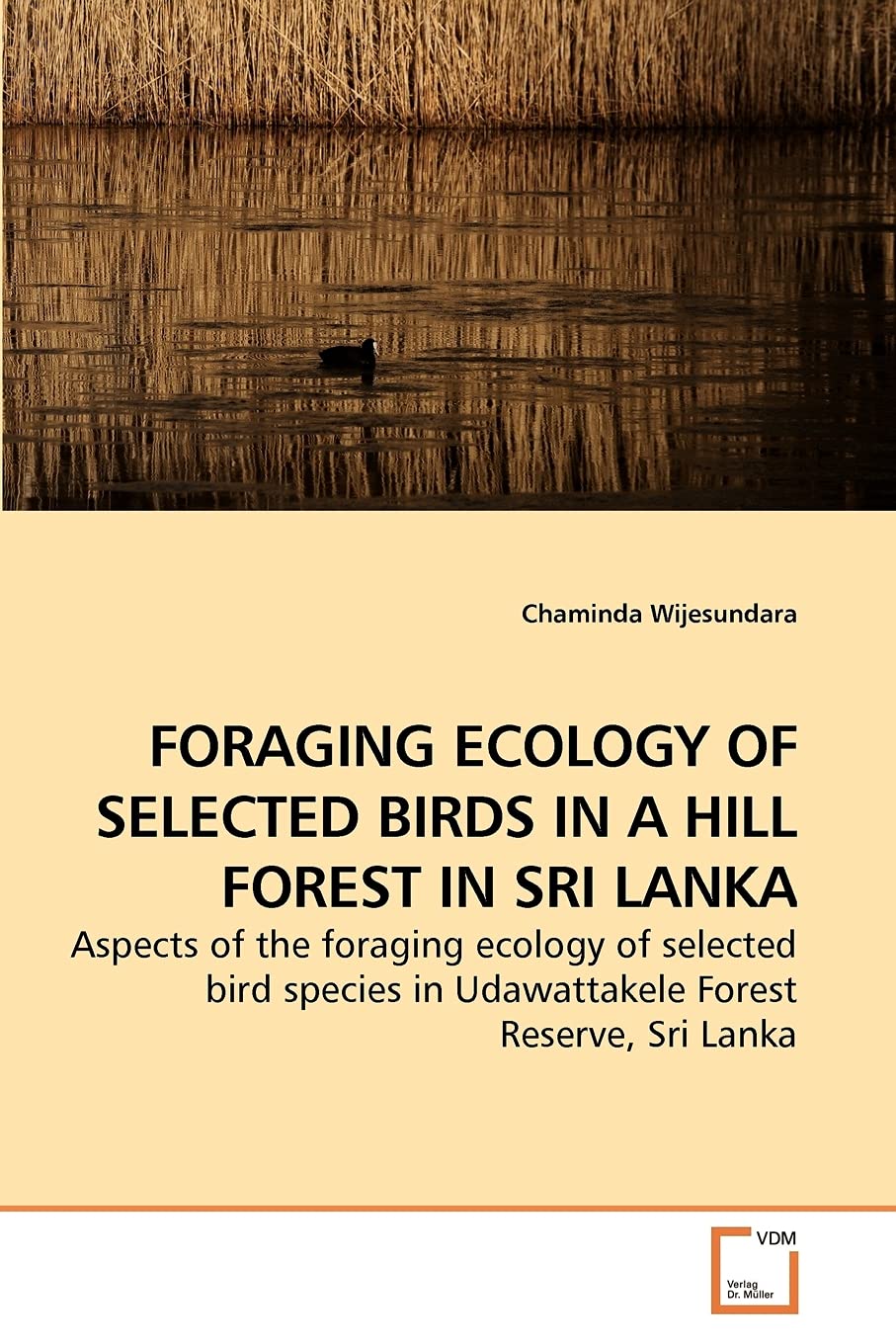 FORAGING ECOLOGY OF SELECTED BIRDS IN A HILL FOREST IN SRI LANKA: Aspects of the foraging ecology of selected bird species in Udawattakele Forest Reserve, Sri Lanka