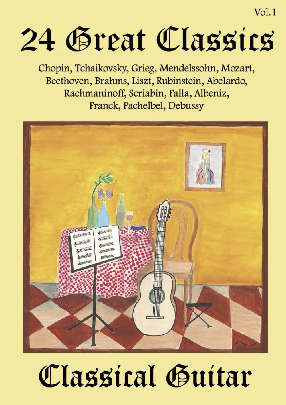 24 Great Classics Classical Guitar: Chopin, Tchaikovsky, Grieg, Mendelssohn, Mozart, Beethoven, Brahms, Liszt, Rubinstein, Abelardo, Rachmaninoff, ... Falla, Albeniz, Franck, Pachelbel and Debussy