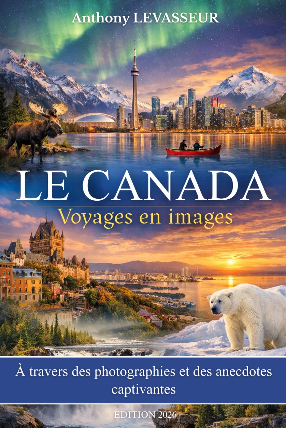 Le Canada : Voyages en images: A travers des photographies et des anecdotes captivantes. Livre sur le Canada