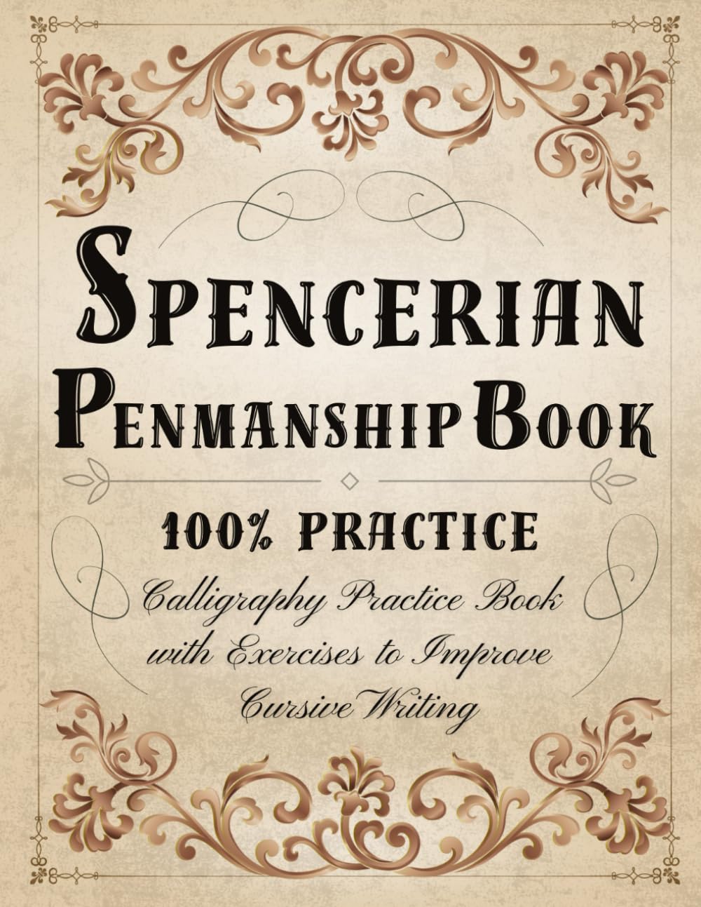 Spencerian Penmanship Book 100% Practice: Spencerian Handwriting Workbook - Calligraphy Practice Book for Adults with Exercises to Improve Cursive Writing