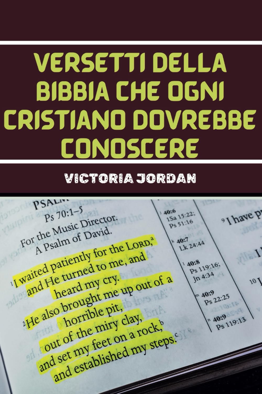 Versetti Della Bibbia Che Ogni Cristiano Dovrebbe Conoscere: Passaggi Biblici Essenziali Per I Cristiani Di Tutte Le Denominazioni Da Memorizzare Per Diverse Situazioni