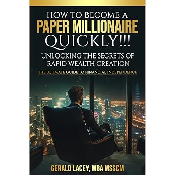 How To Become a Paper Millionaire Quickly!!! Unlocking the Secrets of Rapid Wealth Creation Audiobook by Gerald Lacey MBA MSSCM episode artwork