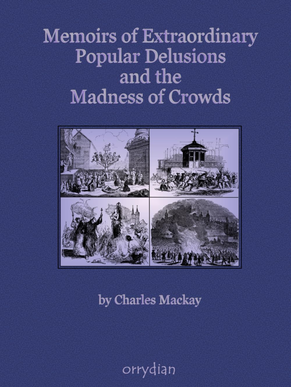 Memoirs of Extraordinary Popular Delusions and the Madness of Crowds: Complete and unabridged, large format with more than 100 illustrations