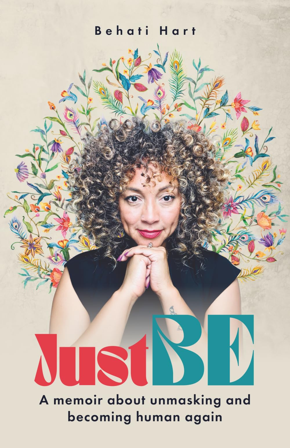 Just BE: A memoir about unmasking and becoming human again