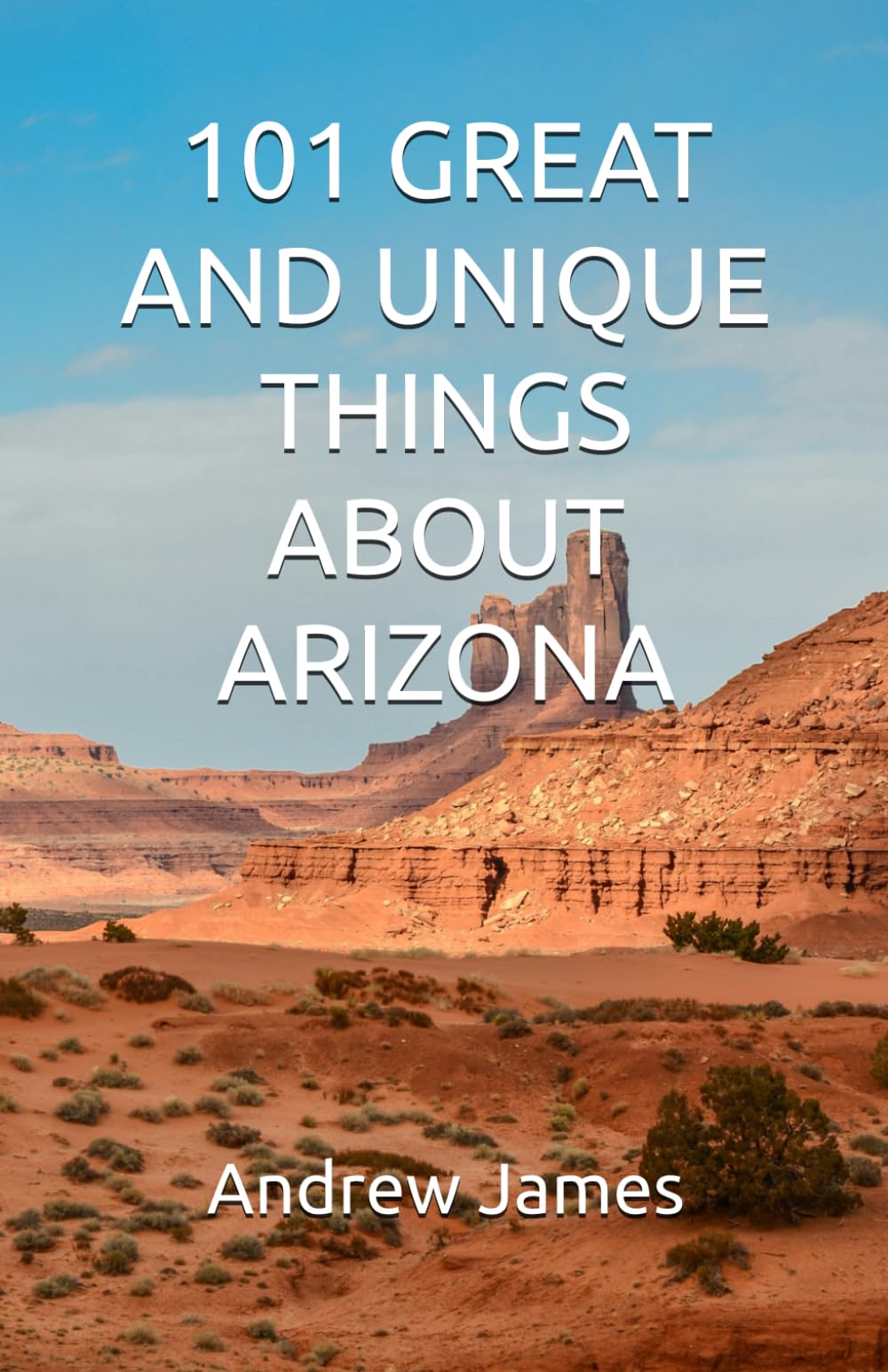101 GREAT AND UNIQUE THINGS ABOUT ARIZONA (GREAT STATES)