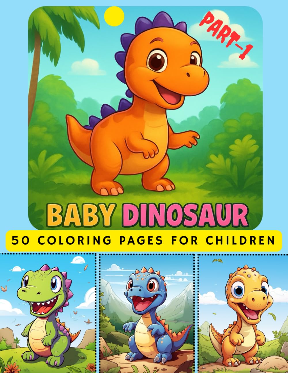 Baby Dinosaurs Coloring Book for Kids: Cute & Adorable Baby Dinos | Fun Coloring Book for Toddlers Ages 3–8 (Baby Dinosaur Coloring Adventure Series)