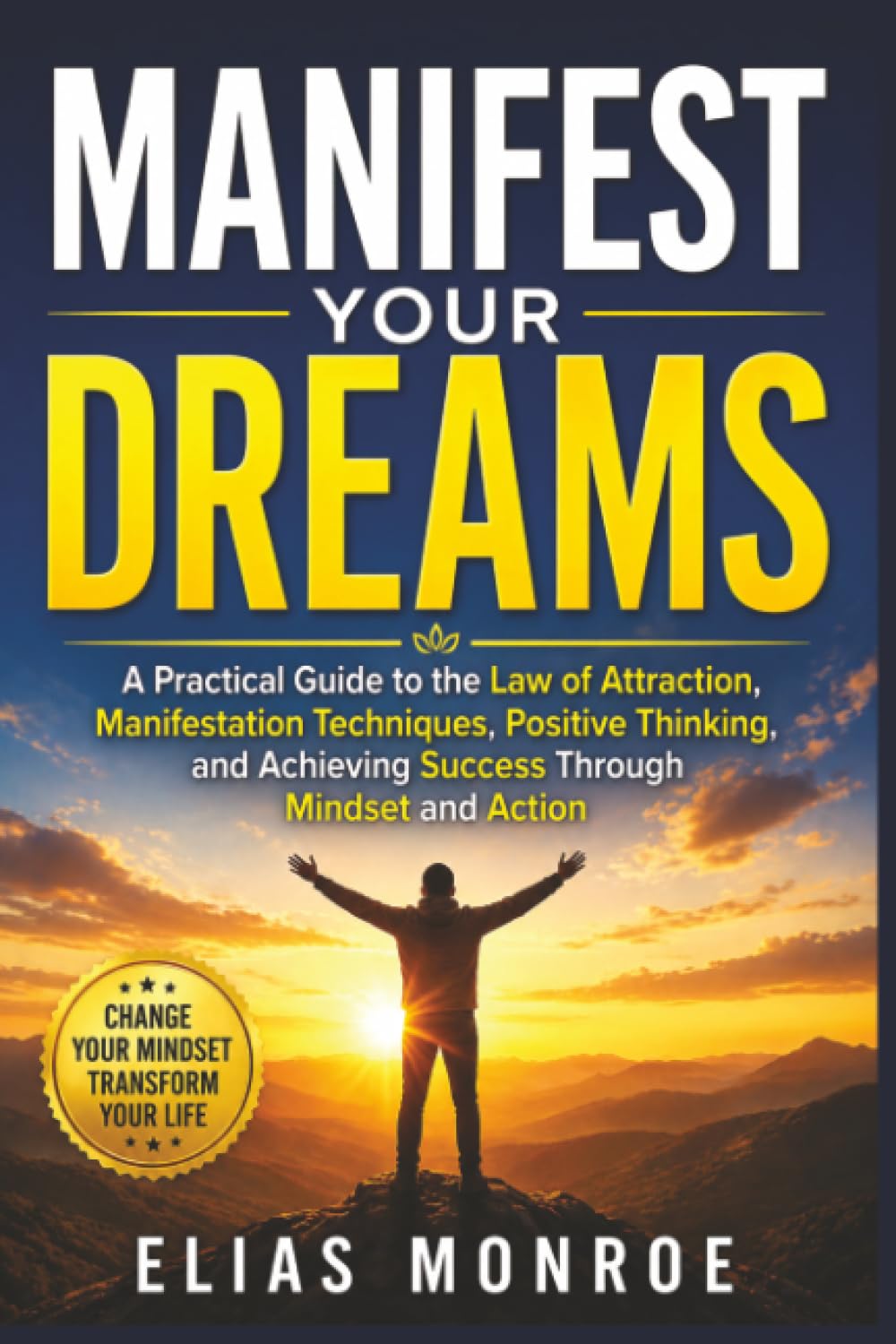 Manifestation Magic: Unlock the Power of Your Mind, Reprogram Your Subconscious, and Attract Wealth, Success, and Happiness Through Proven Law of Attraction Techniques